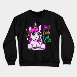 Shuh duh fuh cup unicorn Crewneck Sweatshirt